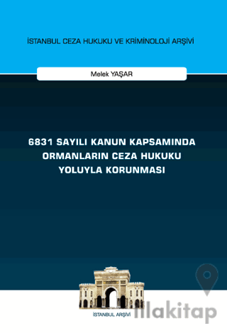 6831 Sayılı Kanun Kapsamında Ormanların Ceza Hukuku Yoluyla Korunması
