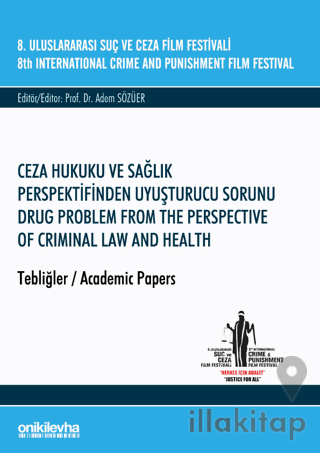 8. Uluslararası Suç ve Ceza Film Festivali "Ceza Hukuku ve Sağlık Perspektifinden Uyuşturucu Sorunu" Tebliğler