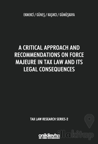 A Critical Approach and Recommendations on Force Majeure in Tax Law and Its Legal Consequences - Tax Law Research Series 2