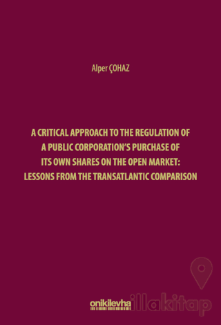A Critical Approach to the Regulation of a Public Corporation's Purchase of its Own Shares on the Open Market: Lessons from the Transatlantic Comparison