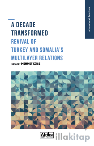 A Decade Transformed Revival Of Turkey And Somalia's Multilayer Relations