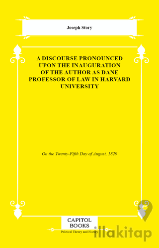 A Discourse Pronounced Upon the Inauguration of the Author as Dane Professor of Law in Harvard University