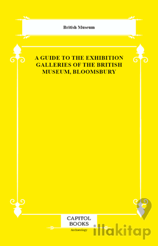 A Guide to the Exhibition Galleries of the British Museum, Bloomsbury