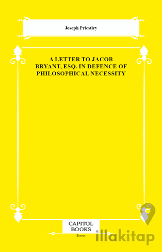 A Letter to Jacob Bryant, Esq. in Defence of Philosophical Necessity