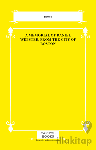 A Memorial of Daniel Webster, From the City of Boston