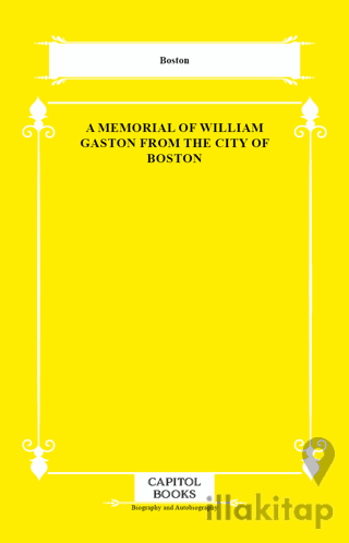 A Memorial of William Gaston From the City of Boston