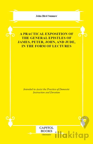 A Practical Exposition of the General Epistles of James, Peter, John, and Jude, in the Form of Lectures