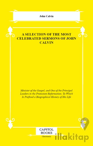 A Selection of the Most Celebrated Sermons of John Calvin
