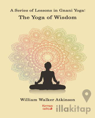 A Series Of Lessons in Gnani Yoga:The Yoga Wisdom
