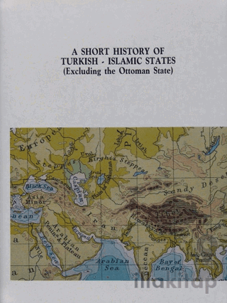 A Short History of Turkish-Islamic States: (Excluding The Ottoman State)