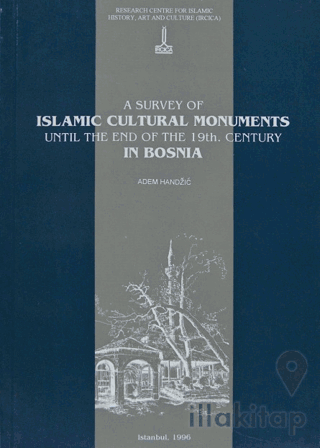 A Survey of Islamic Cultural Monuments Until the End of the 19th. Century in Bosnia
