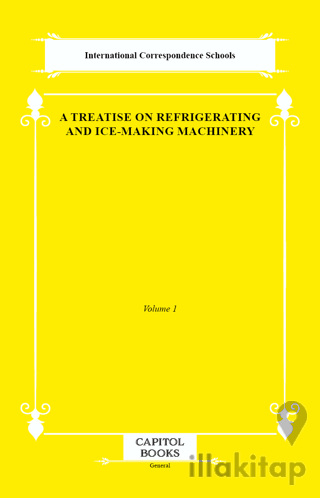 A Treatise on Refrigerating and Ice-Making Machinery