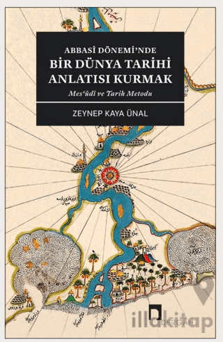 Abbasi Dönemi’nde Bir Dünya Tarihi Anlatısı Kurmak