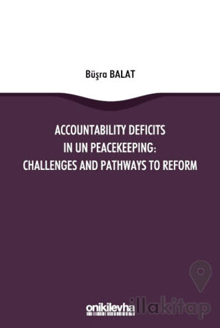 Accountability Deficits in UN Peacekeeping: Challenges and Pathways to Reform