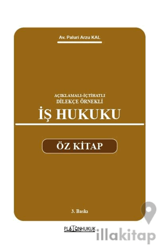 Açıklamalı–İçtihatlı–Dilekçe Örnekli İş Hukuku Öz Kitap