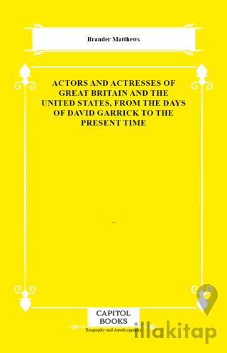 Actors and Actresses of Great Britain and the United States, From the Days of David Garrick to the Present Time
