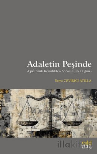Adaletin Peşinde -Epistemik Kesinlikten Sorumluluk Etiğine