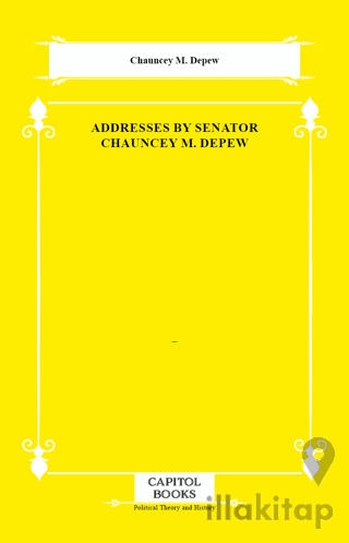 Addresses by Senator Chauncey M. Depew
