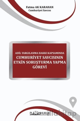 Adil Yargılanma Hakkı Kapsamında Cumhuriyet Savcısının Etkin Soruşturma Yapma Görevi