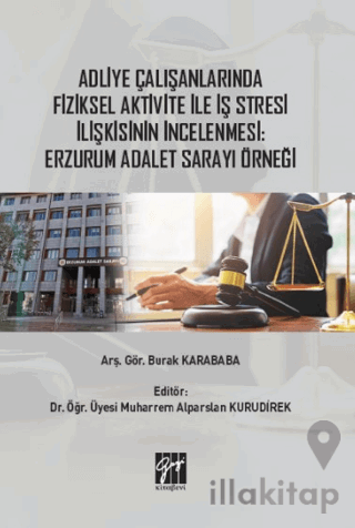 Adliye Çalışanlarında Fiziksel Aktivite ile İş Stresi İlişkisinin İncelenmesi: Erzurum Adalet Sarayı Örneği