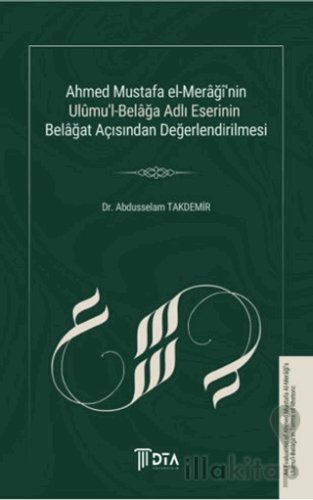Ahmed Mustafa El-Merağî'nin Ulumu'l-Belağa Adlı Eserinin Belağat Açısından Değerlendirilmesi
