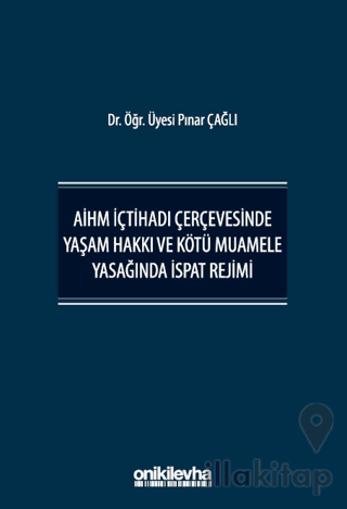 AİHM İçtihadı Çerçevesinde Yaşam Hakkı ve Kötü Muamele Yasağında İspat