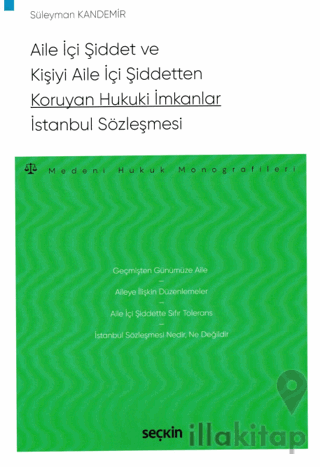Aile İçi Şiddet ve Kişiyi Aile İçi Şiddetten Koruyan Hukuki İmkanlar - İstanbul Sözleşmesi