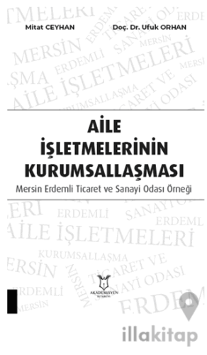 Aile İşletmelerinin Kurumsallaşması: Mersin Erdemli Ticaret ve Sanayi Odası Örneği