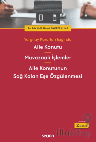 Aile Konutu – Muvazaalı İşlemler – Aile Konutunun Sağ Kalan Eşe Özgülenmesi