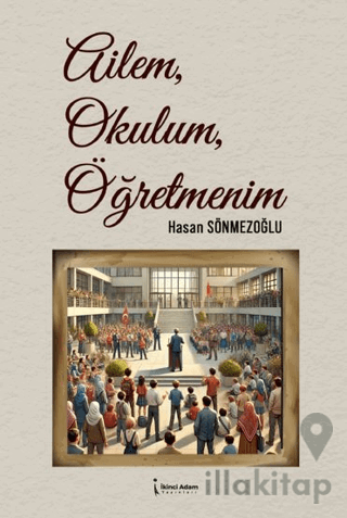 Ailem, Okulum, Öğretmenim