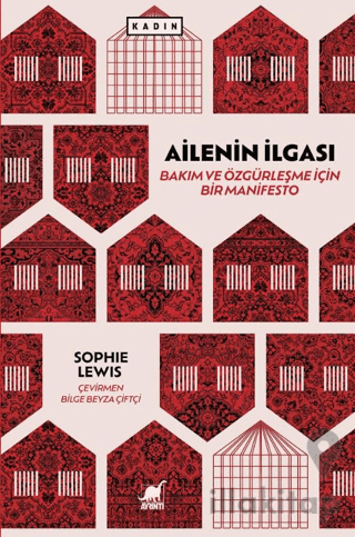 Ailenin İlgası: Bakım ve Özgürleşme İçin Bir Manifesto
