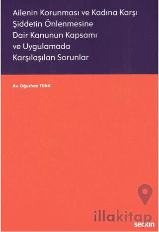 Ailenin Korunması ve Kadına Karşı Şiddetin Önlenmesine Dair Kanunun Kapsamı ve Uygulamada Karşılaşılan Sorunlar