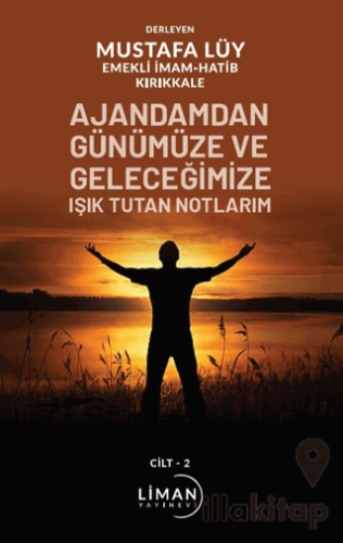 Ajandamdan Günümüze ve Geleceğimize Işık Tutan Notlarım 2. Cilt