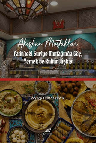 Akışkan Mutfaklar: İstanbul-Fatih'teki Suriye Mutfağında Göç, Yemek ve Kültür İlişkisi