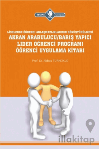Akran Arabulucu/Barış Yapıcı Lider Öğrenci Programı Öğrenci Uygulama Kitabı (Liselerde Öğrenci Anlaşmazlıklarının Dönüştürülmesi)