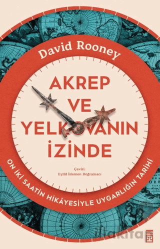 Akrep ve Yelkovanın İzinde - On İki Saatin Hikayesiyle Uygarlığın Tarihi