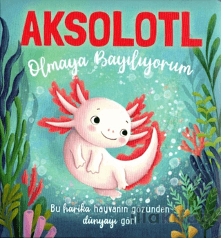 Aksolotl Olmaya Bayılıyorum