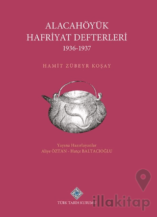 Alacahöyük Hafriyatı Defterleri 1936-1937