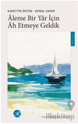 Âleme Bir Yâr için Âh Etmeye Geldik