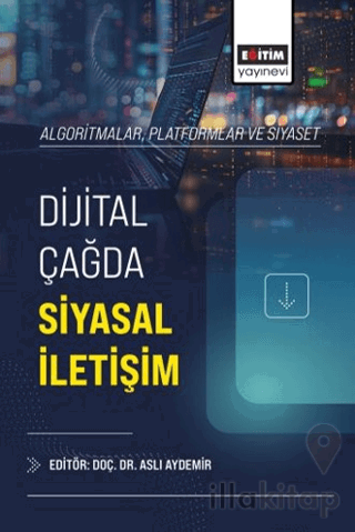 Algoritmalar, Platformlar ve Siyaset: Dijital Çağda Siyasal İletişim