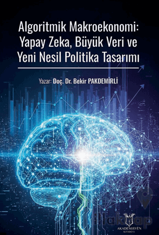 Algoritmik Makroekonomi: Yapay Zeka, Büyük Veri ve Yeni Nesil Politika