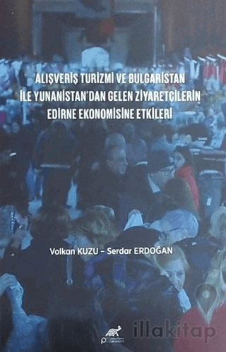 Alışveriş Turizmi ve Bulgaristan İle Yunanistan'dan Gelen Ziyaretçilerin Edirne Ekonomisine Etkileri