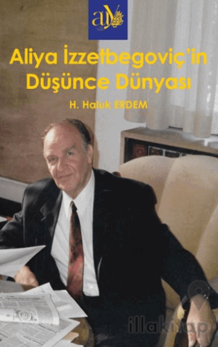Aliya İzzzetbegoviç’in Düşünce Dünyası
