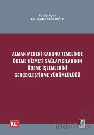 Alman Medeni Kanunu Temelinde Ödeme Hizmeti Sağlayıcılarının Ödeme İşlemlerini Gerçekleştirme Yükümlülüğü