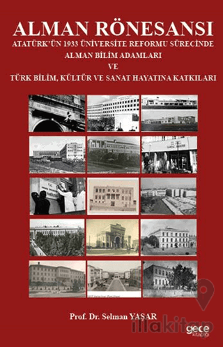 Alman Rönesansı Atatürk’ün 1933 Üniversite Reformu Sürecinde Alman Bilim Adamları ve Türk Bilim, Kültür ve Sanat Hayatına Katkıları