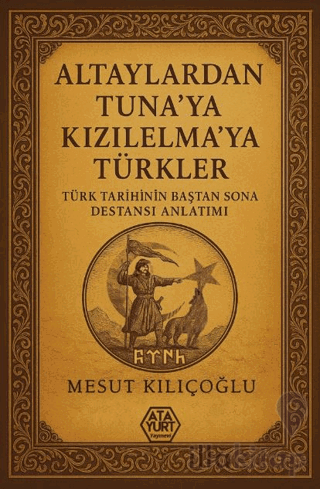 Altaylardan Tuna'ya Kızılelma'ya Türkler