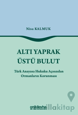 Altı Yaprak Üstü Bulut - Türk Anayasa Hukuku Açısından Ormanların Korunması