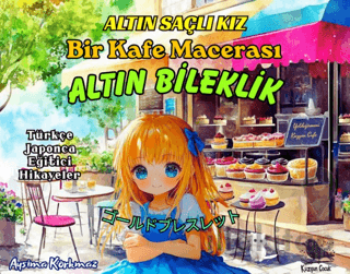 Altın Saçlı Kız Bir Kafe Macerası Altın Bileklik (Türkçe-Japonca)