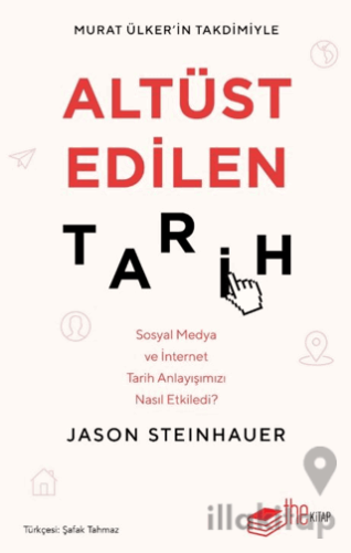 Altüst Edilen Tarih: Sosyal Medya ve İnternet Tarih Anlayışımızı Nasıl Etkiledi?