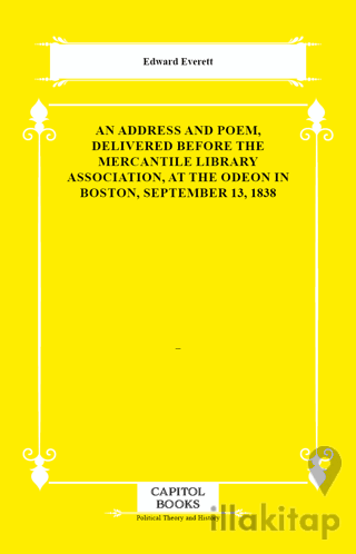An Address and Poem, Delivered Before the Mercantile Library Association, at the Odeon in Boston, September 13, 1838